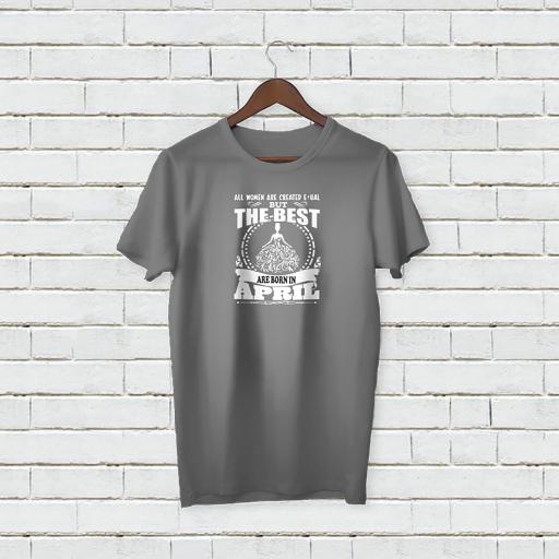 Personalised 'All Women are Created Equal but the Best are Born in April' T-Shirt - Add Your Text/Name.
