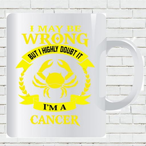 Personalised 'I May be Wrong But I Highly Doubt it - I'm a Cancer' Mug - Add Name/Text