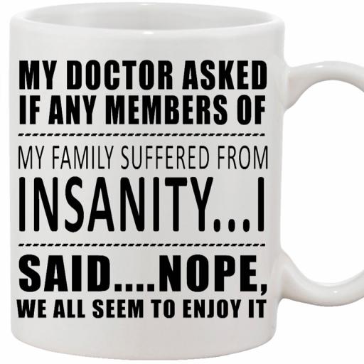 Personalised 'My Doctor Asked if Any Members of My Family Suffered from Insanity' Mug.jpg
