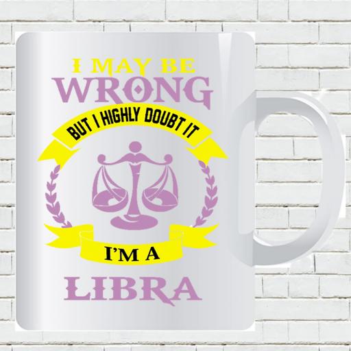 Personalised 'I May be Wrong But I Highly Doubt it - I'm a Libra' Mug - Add Name/Text