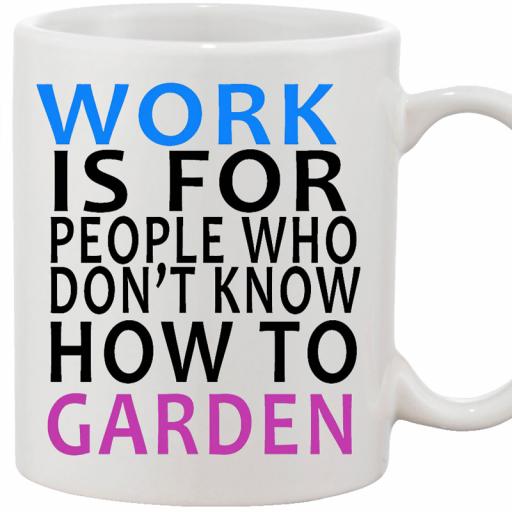 Personalised 'Work is for People Who Don't Know How to Garden' Funny Text Mug.jpg