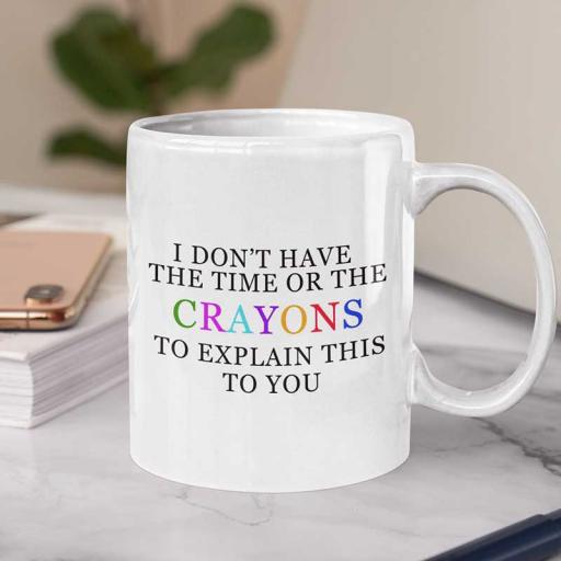 Personalised 'I Don't Have The Time or The Crayons to Explain This to You' Mug