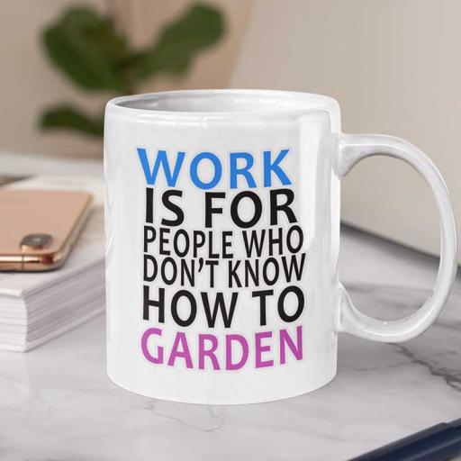 Personalised 'Work is for People Who Don't Know How to Garden' Funny Text Mug