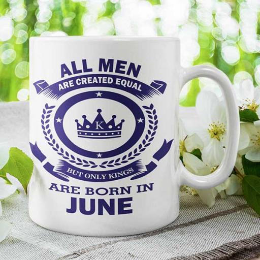 All Men are Created Equal But Only Kings are Born in June - Birthday Mug