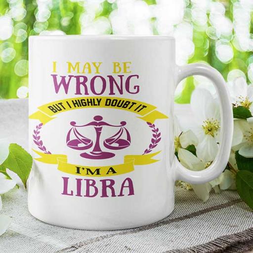 I May be Wrong but I Highly Doubt It - I'm a Libra - Personalised Mug