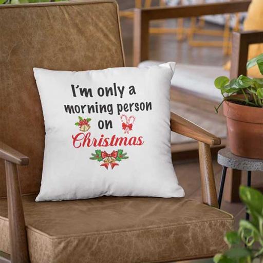 I'm Only a Morning Person on Christmas - Personalised Christmas Cushion