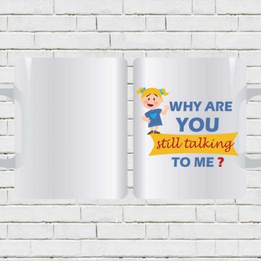 Personalised 'Why Are You Still Talking to Me' Mug - Add Name/Photo
