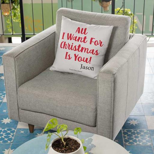 All I Want For Christmas is You (and Chocolates) - Personalised Christmas Cushion