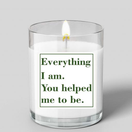 'Everything I Am, You Helped Me to Be' Personalised Glass Scented Candle