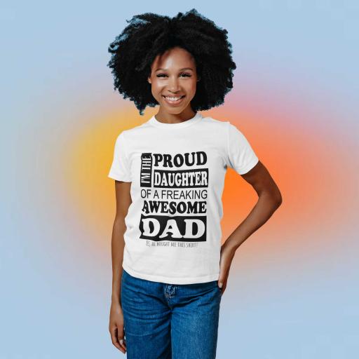 Personalised "I'm The Proud Daughter Of A Freaking Awesome Dad" t-Shirt - Add Name