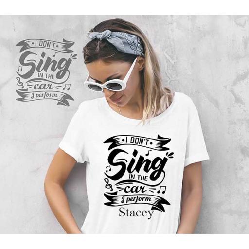 "I Don't Sing In The Car, I Perform" Personalised Funny t-Shirt