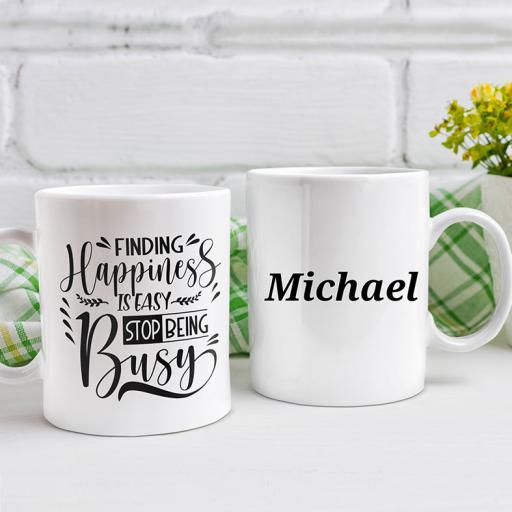 "Finding Happiness is Easy. Stop Being Busy" Personalised Mug
