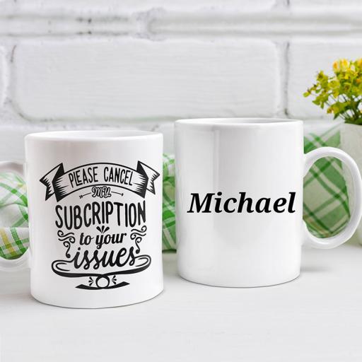 "Please Cancel My Subscription to your Issues" Personalised Funny Mug