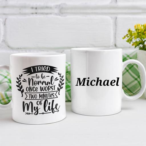 "I Tried To Be Normal Once, Worst Two Minutes of My Life" Personalised Funny Mug