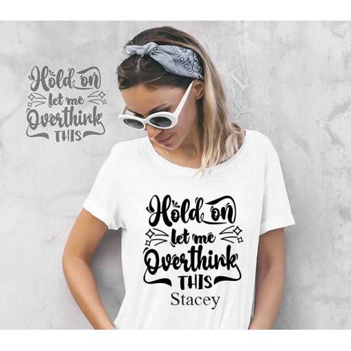 "Hold On Let Me Overthink This" Personalised Funny t-Shirt