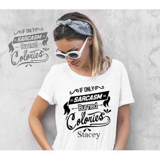 "If Only Sarcasm Burned Calories" Personalised Funny t-Shirt