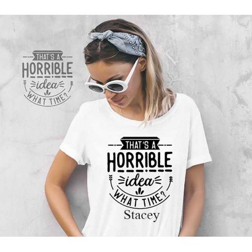 "That's a Horrible Idea, What Time?" Personalised Funny t-Shirt