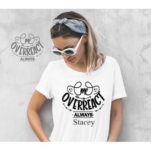 "Me. Overreact. Always" Personalised Funny t-Shirt