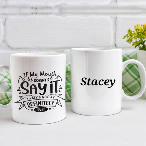 "If My Mouth Doesn't Say It, My Face Definitely Will" Personalised Funny Mug