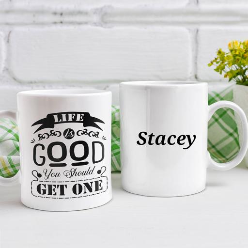 "Life is Good. You Should Get One" Personalised Funny Mug