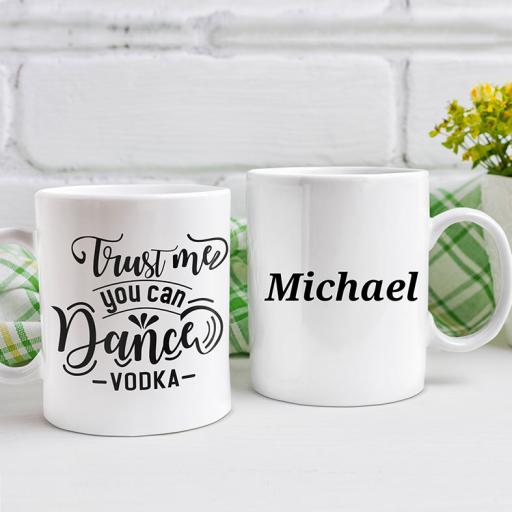 "Trust Me You Can Dance Vodka" Personalised Funny Mug