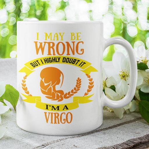 I May be Wrong but I Highly Doubt It - I'm a Virgo - Personalised Mug